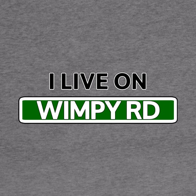 I live on Wimpy Road by Mookle